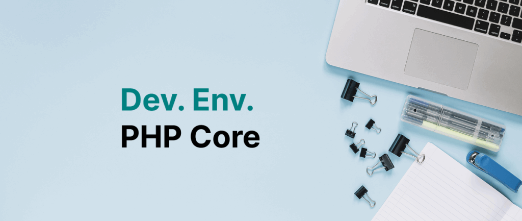 Configure and setup the Development environment for PHP Core