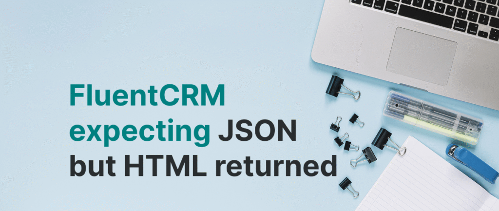 FluentCRM is expecting JSON data but HTML returned