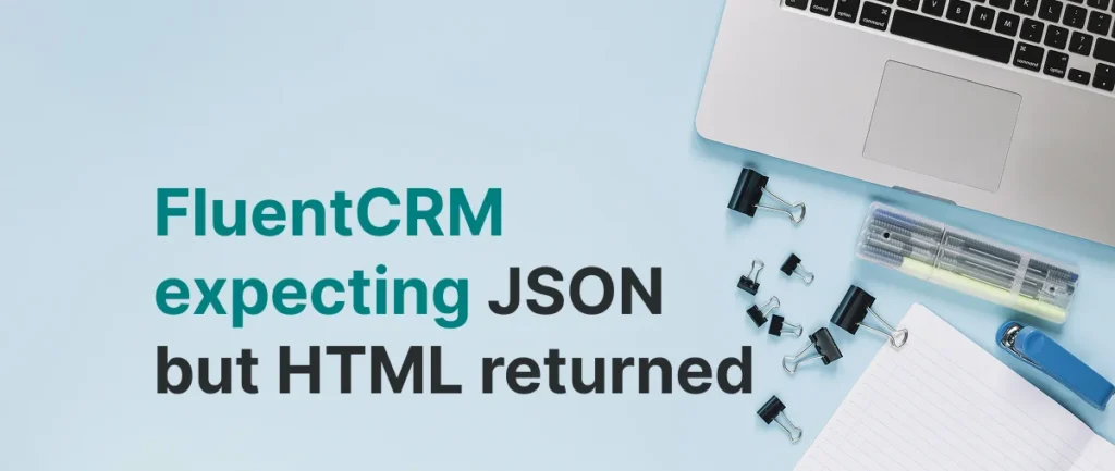 FluentCRM is expecting JSON data but HTML returned